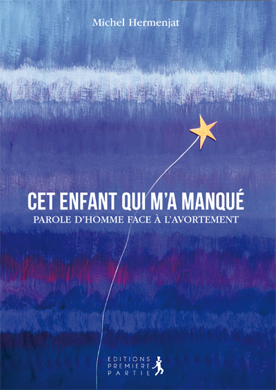Michel Hermenjat "Cet enfant qui m'a manqué, Parole d'homme face à l'avortement"